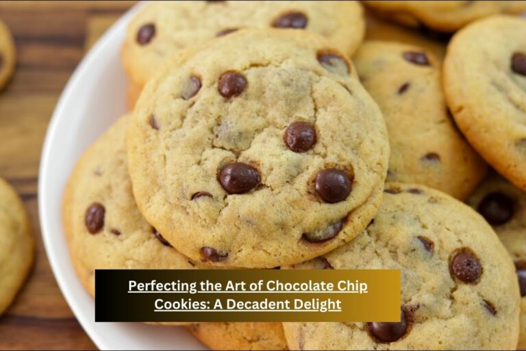 Perfecting the Art of Chocolate Chip Cookies A Decadent Delight